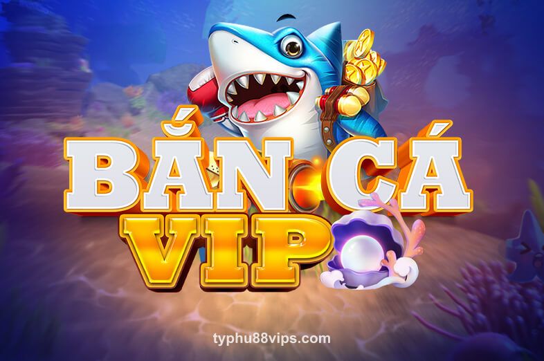 Bắn Cá VIP tại typhu88vips