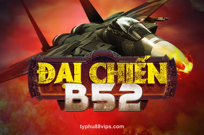 Hình ảnh Đại Chiến B52 tại typhu88vips